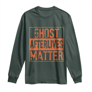Funny Ghost Hunting Long Sleeve Shirt Ghost Afterlives Matter Paranormal Investigator Halloween TS11 Dark Forest Green Print Your Wear