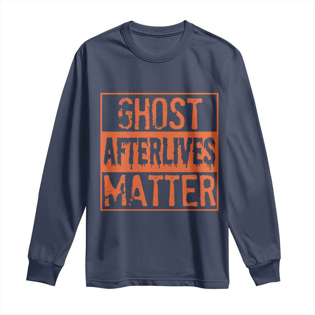 Funny Ghost Hunting Long Sleeve Shirt Ghost Afterlives Matter Paranormal Investigator Halloween TS11 Navy Print Your Wear
