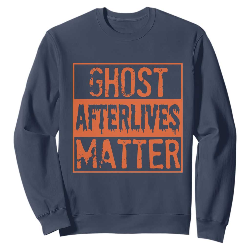 Funny Ghost Hunting Sweatshirt Ghost Afterlives Matter Paranormal Investigator Halloween TS11 Navy Print Your Wear