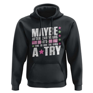 Feminist Hoodie Maybe After 248 Years It's Time To Give The Girls A Try American Flag TS11 Black Print Your Wear