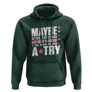 Feminist Hoodie Maybe After 248 Years It's Time To Give The Girls A Try American Flag TS11 Dark Forest Green Print Your Wear