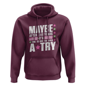 Feminist Hoodie Maybe After 248 Years It's Time To Give The Girls A Try American Flag TS11 Maroon Print Your Wear