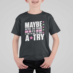 Feminist T Shirt For Kid Maybe After 248 Years It's Time To Give The Girls A Try American Flag TS11 Black Print Your Wear
