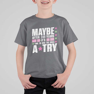 Feminist T Shirt For Kid Maybe After 248 Years It's Time To Give The Girls A Try American Flag TS11 Charcoal Print Your Wear