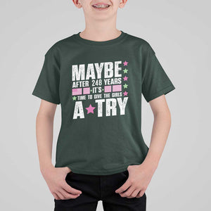 Feminist T Shirt For Kid Maybe After 248 Years It's Time To Give The Girls A Try American Flag TS11 Dark Forest Green Print Your Wear
