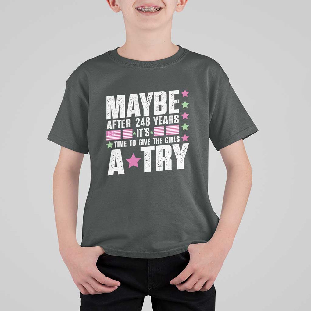 Feminist T Shirt For Kid Maybe After 248 Years It's Time To Give The Girls A Try American Flag TS11 Dark Heather Print Your Wear