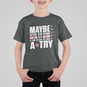 Feminist T Shirt For Kid Maybe After 248 Years It's Time To Give The Girls A Try American Flag TS11 Dark Heather Print Your Wear