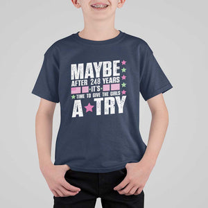 Feminist T Shirt For Kid Maybe After 248 Years It's Time To Give The Girls A Try American Flag TS11 Navy Print Your Wear