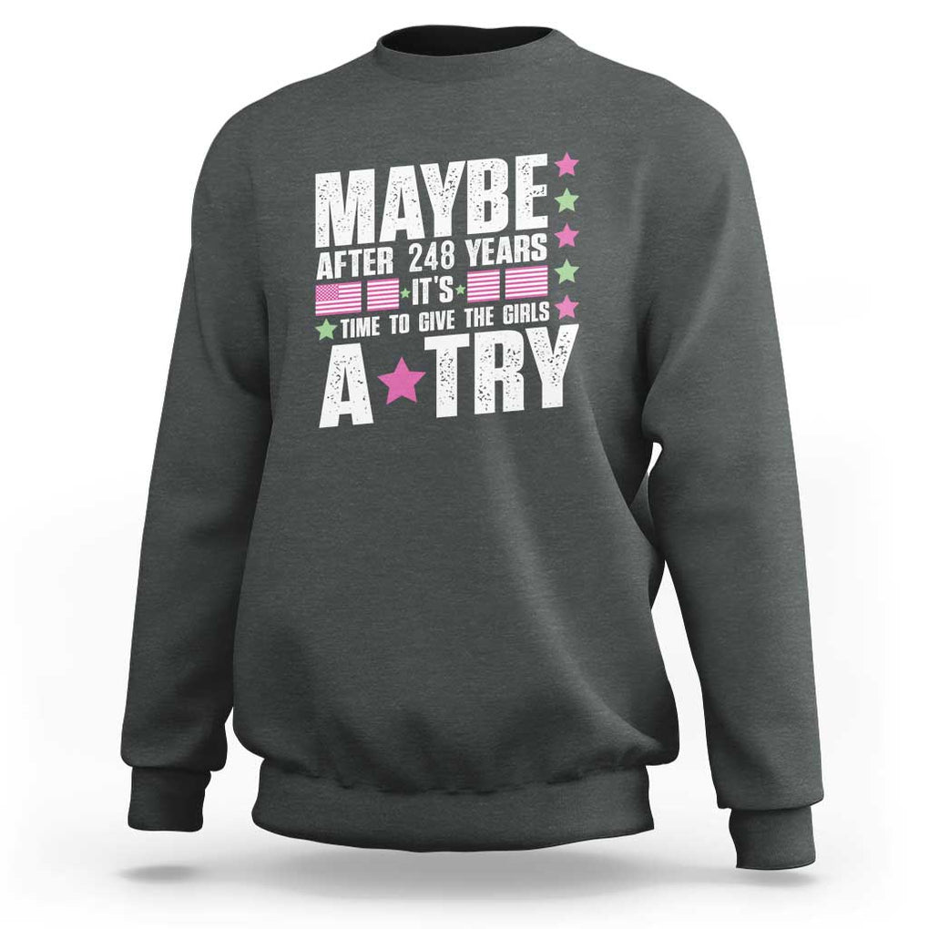 Feminist Sweatshirt Maybe After 248 Years It's Time To Give The Girls A Try American Flag TS11 Dark Heather Print Your Wear