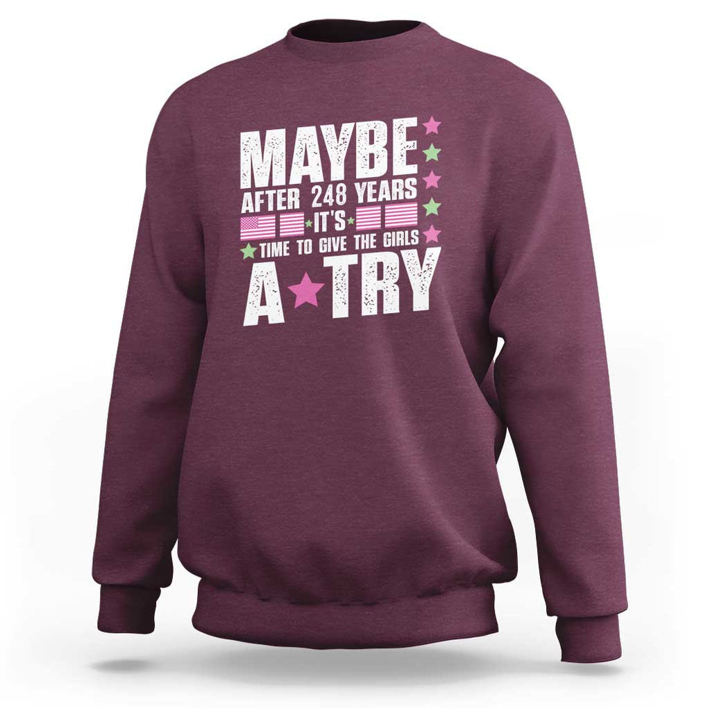 Feminist Sweatshirt Maybe After 248 Years It's Time To Give The Girls A Try American Flag TS11 Maroon Print Your Wear