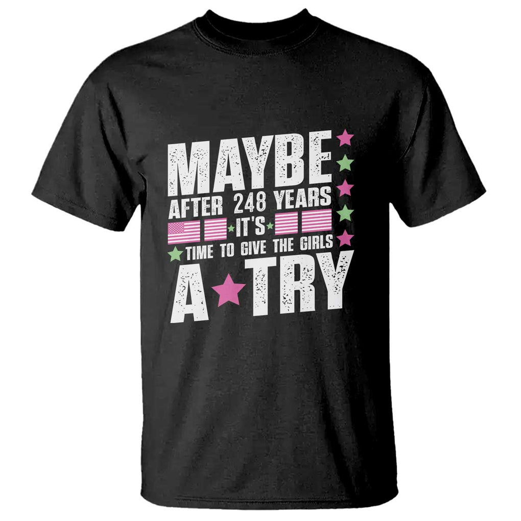 Feminist T Shirt Maybe After 248 Years It's Time To Give The Girls A Try American Flag TS11 Black Print Your Wear