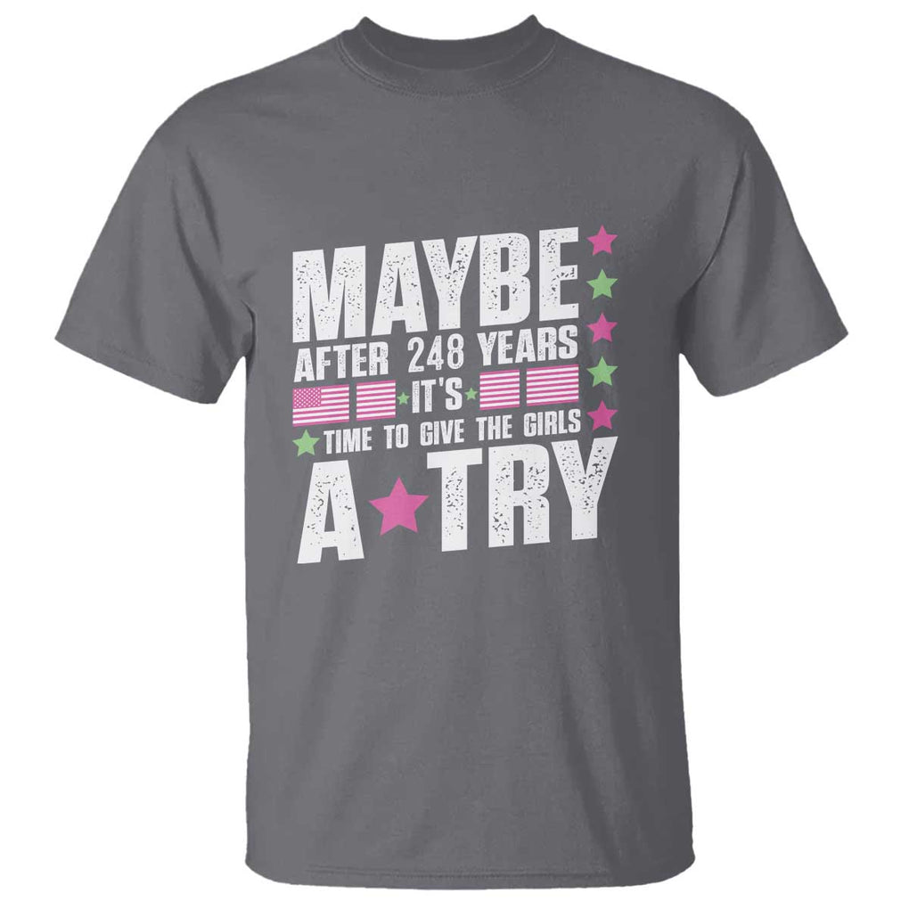 Feminist T Shirt Maybe After 248 Years It's Time To Give The Girls A Try American Flag TS11 Charcoal Print Your Wear