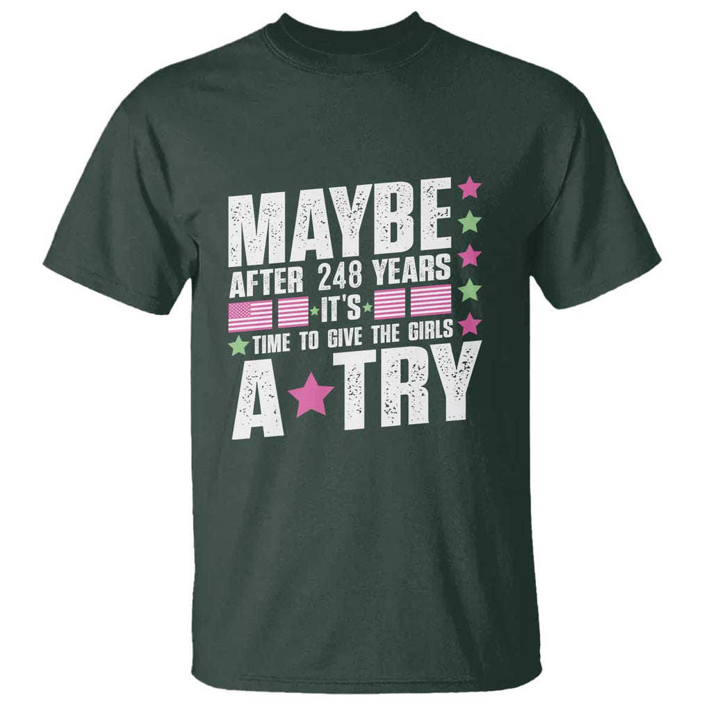 Feminist T Shirt Maybe After 248 Years It's Time To Give The Girls A Try American Flag TS11 Dark Forest Green Print Your Wear