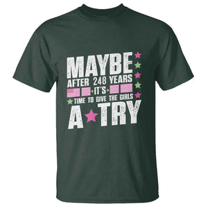 Feminist T Shirt Maybe After 248 Years It's Time To Give The Girls A Try American Flag TS11 Dark Forest Green Print Your Wear
