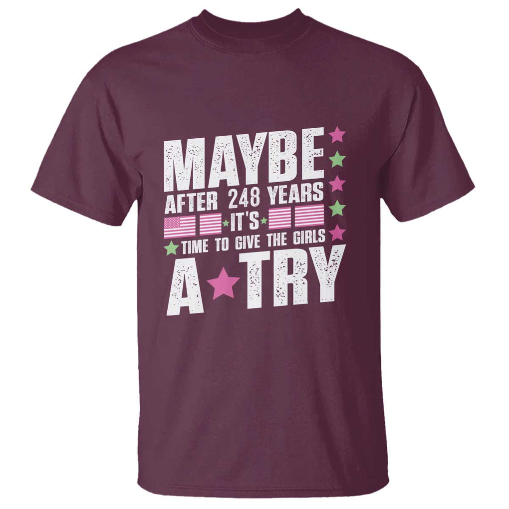 Feminist T Shirt Maybe After 248 Years It's Time To Give The Girls A Try American Flag TS11 Maroon Print Your Wear