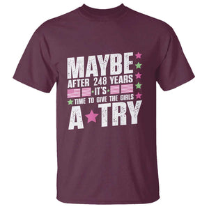 Feminist T Shirt Maybe After 248 Years It's Time To Give The Girls A Try American Flag TS11 Maroon Print Your Wear