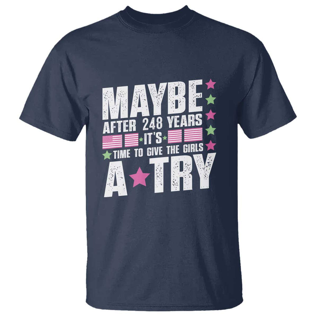 Feminist T Shirt Maybe After 248 Years It's Time To Give The Girls A Try American Flag TS11 Navy Print Your Wear