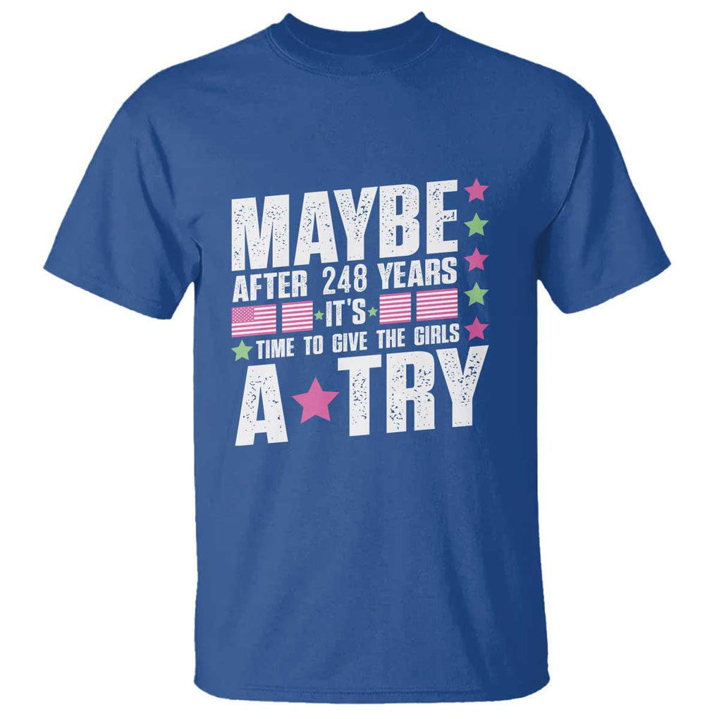 Feminist T Shirt Maybe After 248 Years It's Time To Give The Girls A Try American Flag TS11 Royal Blue Print Your Wear