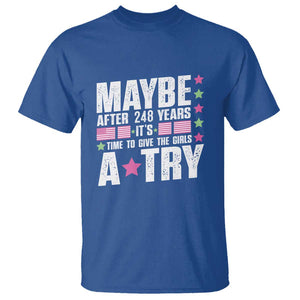 Feminist T Shirt Maybe After 248 Years It's Time To Give The Girls A Try American Flag TS11 Royal Blue Print Your Wear