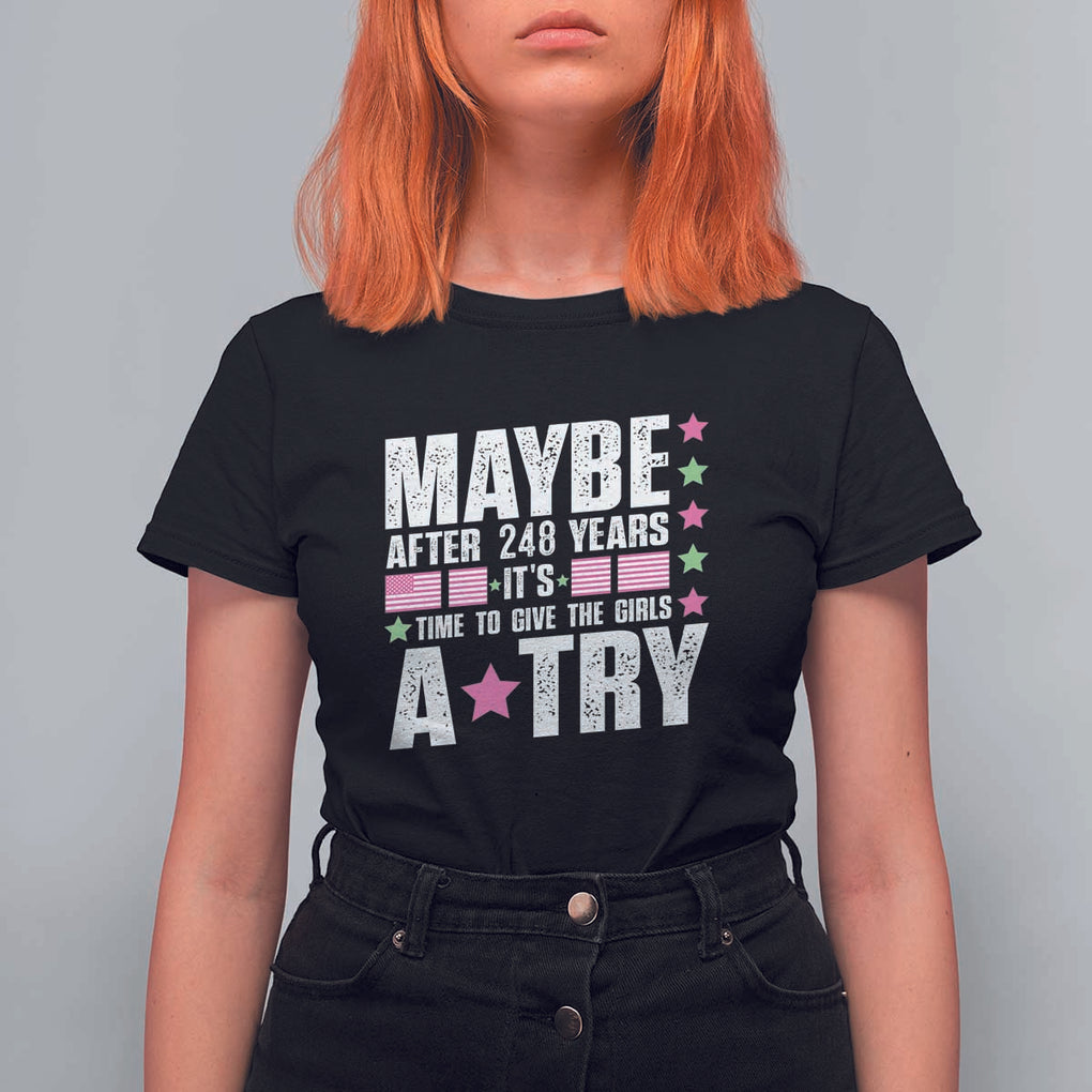 Feminist T Shirt For Women Maybe After 248 Years It's Time To Give The Girls A Try American Flag TS11 Black Print Your Wear