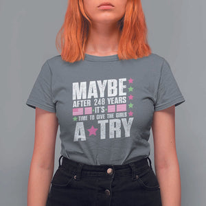 Feminist T Shirt For Women Maybe After 248 Years It's Time To Give The Girls A Try American Flag TS11 Charcoal Print Your Wear
