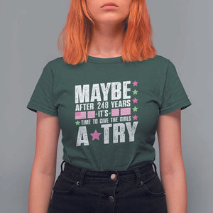 Feminist T Shirt For Women Maybe After 248 Years It's Time To Give The Girls A Try American Flag TS11 Dark Forest Green Print Your Wear