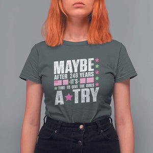 Feminist T Shirt For Women Maybe After 248 Years It's Time To Give The Girls A Try American Flag TS11 Dark Heather Print Your Wear