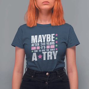 Feminist T Shirt For Women Maybe After 248 Years It's Time To Give The Girls A Try American Flag TS11 Navy Print Your Wear
