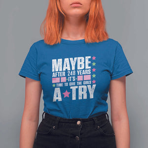 Feminist T Shirt For Women Maybe After 248 Years It's Time To Give The Girls A Try American Flag TS11 Royal Blue Print Your Wear