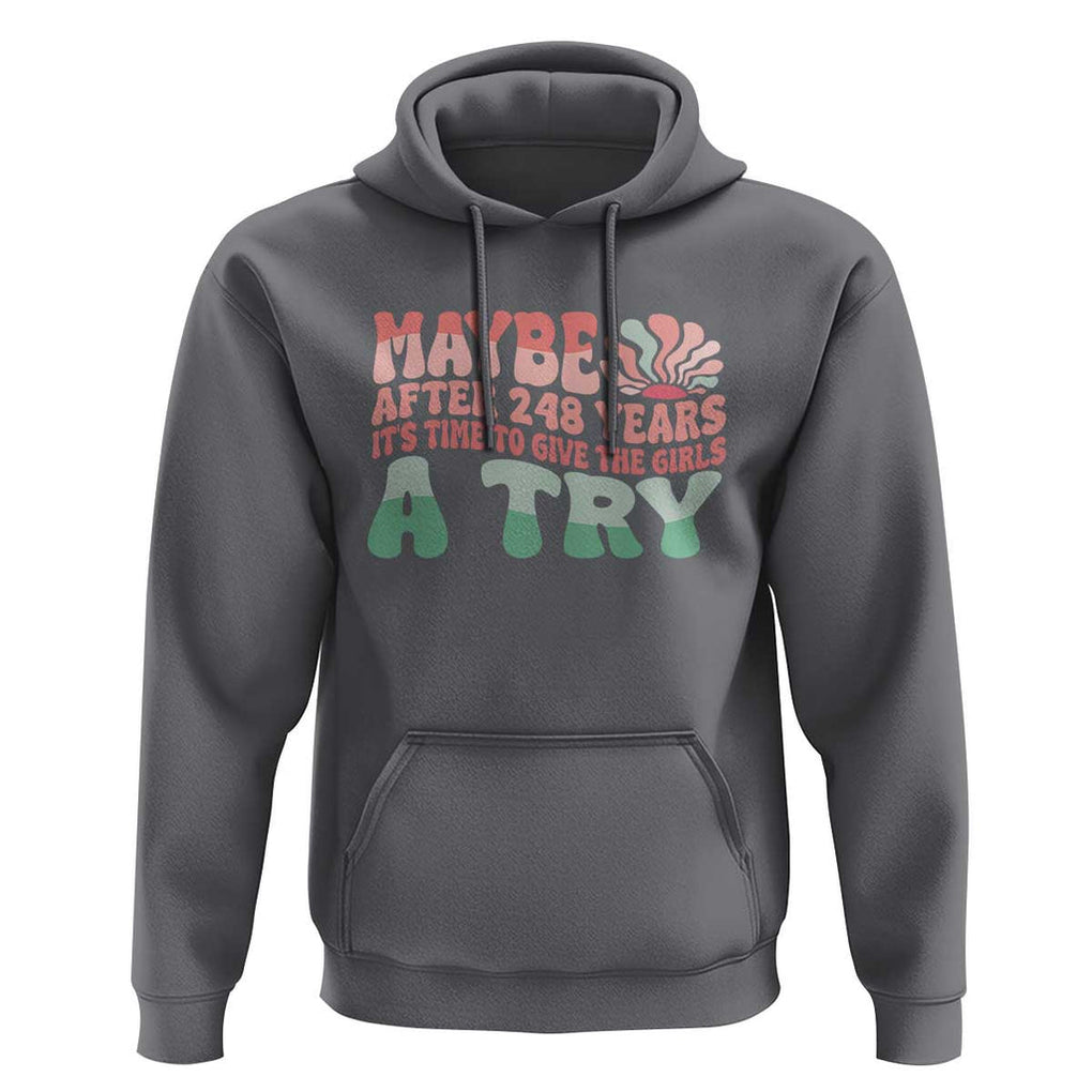 Feminist Hoodie Maybe After 248 Years It's Time To Give The Girls A Try Sunshine TS11 Charcoal Print Your Wear