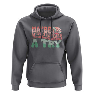 Feminist Hoodie Maybe After 248 Years It's Time To Give The Girls A Try Sunshine TS11 Charcoal Print Your Wear