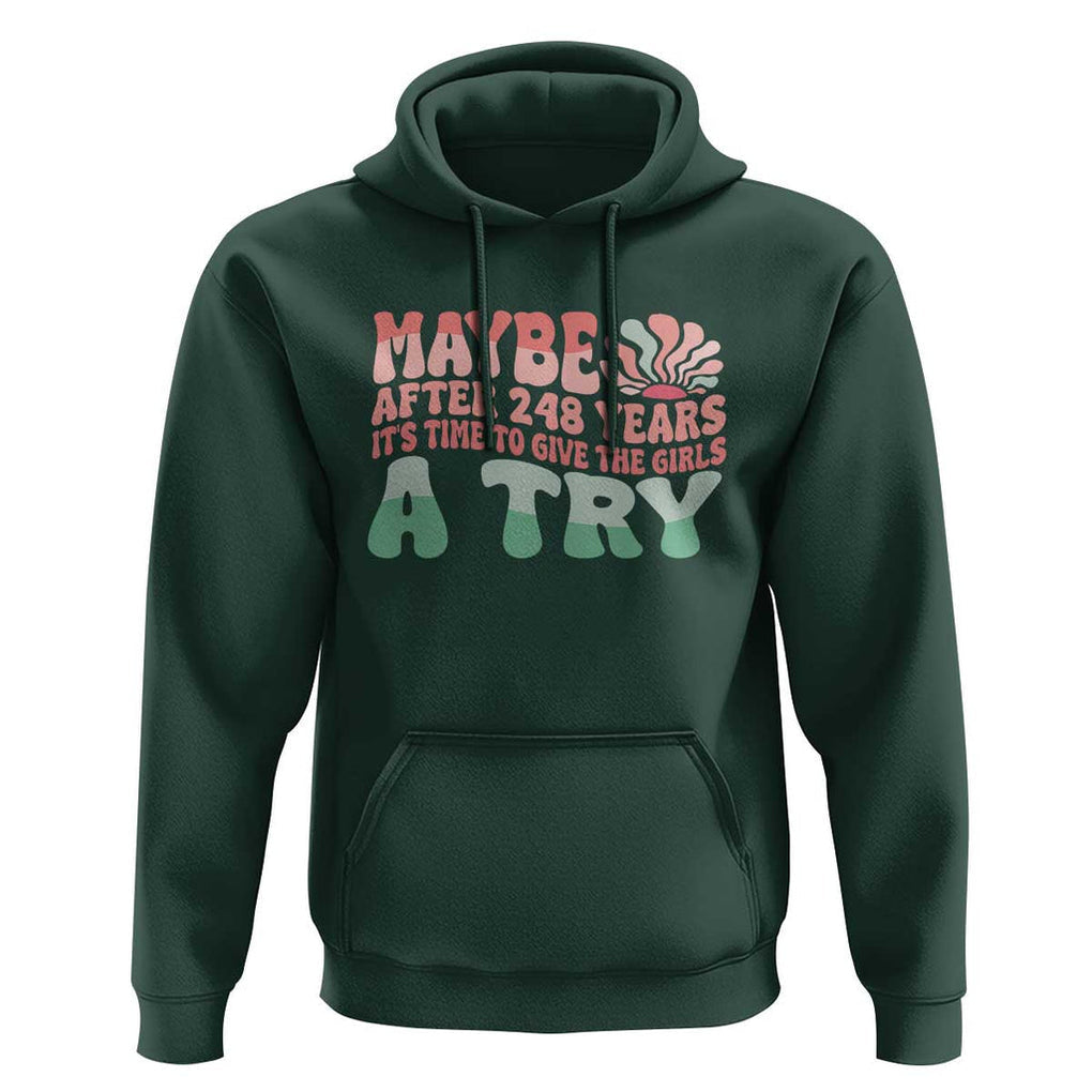Feminist Hoodie Maybe After 248 Years It's Time To Give The Girls A Try Sunshine TS11 Dark Forest Green Print Your Wear