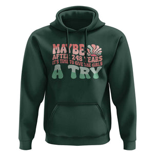 Feminist Hoodie Maybe After 248 Years It's Time To Give The Girls A Try Sunshine TS11 Dark Forest Green Print Your Wear