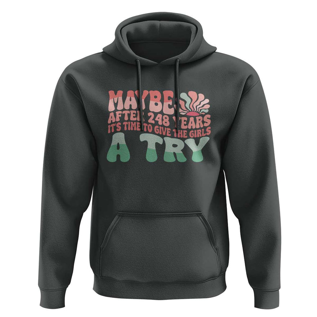 Feminist Hoodie Maybe After 248 Years It's Time To Give The Girls A Try Sunshine TS11 Dark Heather Print Your Wear