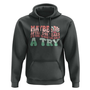 Feminist Hoodie Maybe After 248 Years It's Time To Give The Girls A Try Sunshine TS11 Dark Heather Print Your Wear