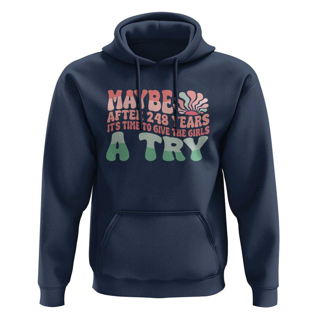 Feminist Hoodie Maybe After 248 Years It's Time To Give The Girls A Try Sunshine TS11 Navy Print Your Wear