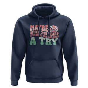 Feminist Hoodie Maybe After 248 Years It's Time To Give The Girls A Try Sunshine TS11 Navy Print Your Wear