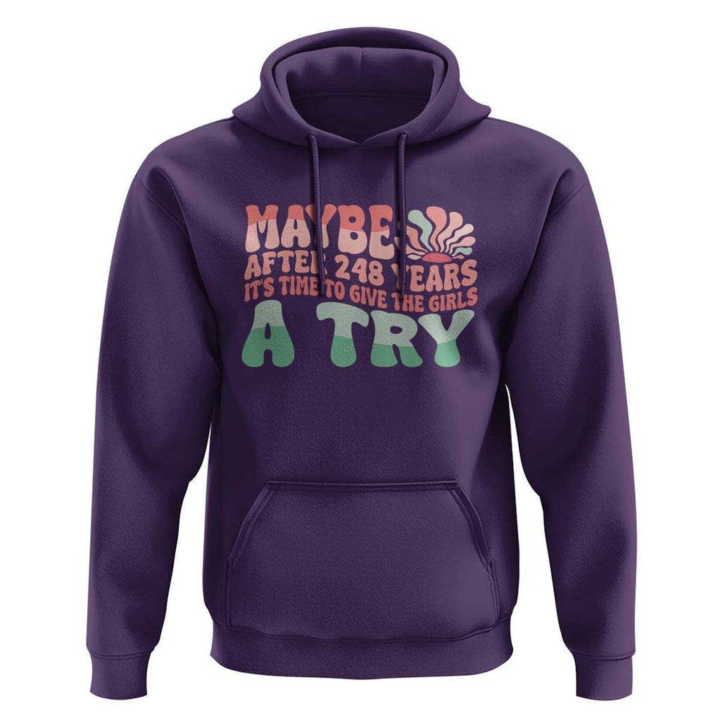 Feminist Hoodie Maybe After 248 Years It's Time To Give The Girls A Try Sunshine TS11 Purple Print Your Wear
