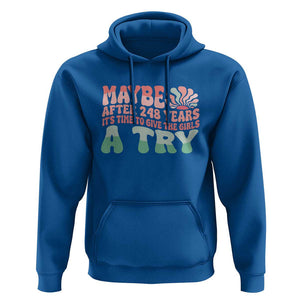 Feminist Hoodie Maybe After 248 Years It's Time To Give The Girls A Try Sunshine TS11 Royal Blue Print Your Wear