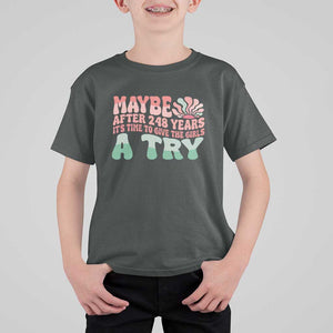 Feminist T Shirt For Kid Maybe After 248 Years It's Time To Give The Girls A Try Sunshine TS11 Dark Heather Print Your Wear