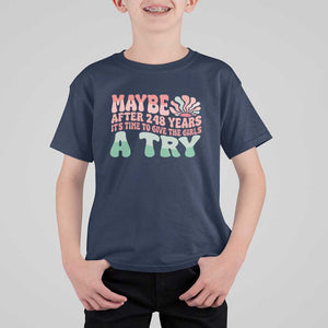 Feminist T Shirt For Kid Maybe After 248 Years It's Time To Give The Girls A Try Sunshine TS11 Navy Print Your Wear