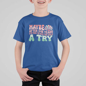 Feminist T Shirt For Kid Maybe After 248 Years It's Time To Give The Girls A Try Sunshine TS11 Royal Blue Print Your Wear