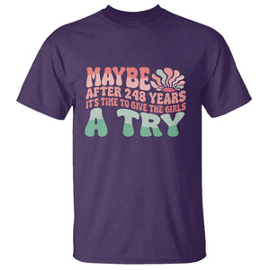 Feminist T Shirt Maybe After 248 Years It's Time To Give The Girls A Try Sunshine TS11 Purple Print Your Wear