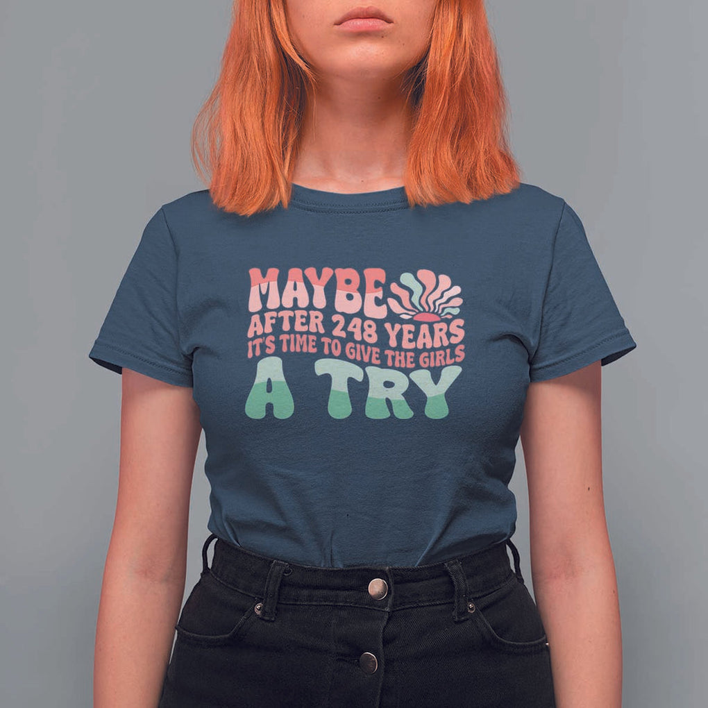 Feminist T Shirt For Women Maybe After 248 Years It's Time To Give The Girls A Try Sunshine TS11 Navy Print Your Wear