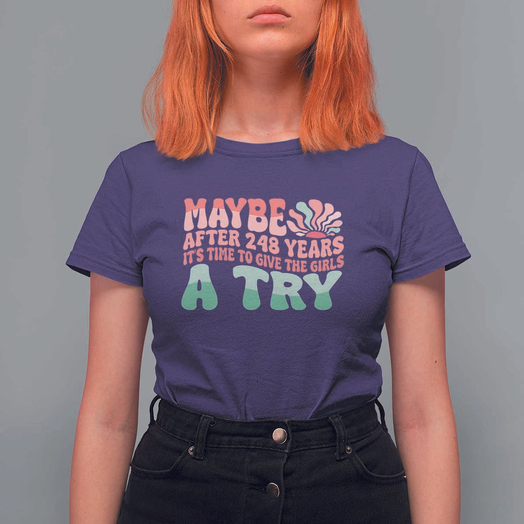 Feminist T Shirt For Women Maybe After 248 Years It's Time To Give The Girls A Try Sunshine TS11 Purple Print Your Wear