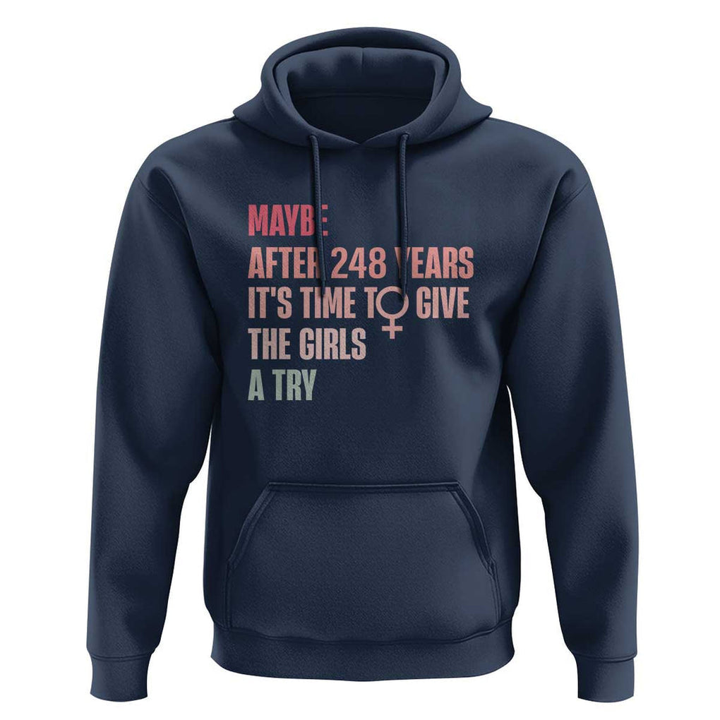 Feminist Hoodie Maybe After 248 Years It's Time To Give The Girls A Try Woman Sign TS11 Navy Print Your Wear