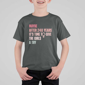 Feminist T Shirt For Kid Maybe After 248 Years It's Time To Give The Girls A Try Woman Sign TS11 Dark Heather Print Your Wear
