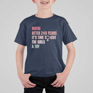 Feminist T Shirt For Kid Maybe After 248 Years It's Time To Give The Girls A Try Woman Sign TS11 Navy Print Your Wear