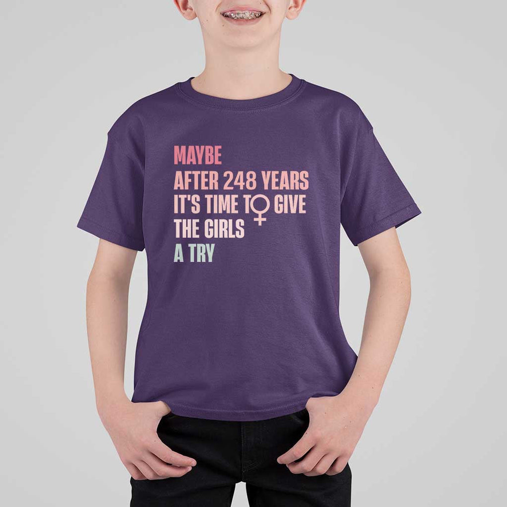 Feminist T Shirt For Kid Maybe After 248 Years It's Time To Give The Girls A Try Woman Sign TS11 Purple Print Your Wear