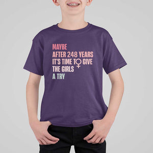 Feminist T Shirt For Kid Maybe After 248 Years It's Time To Give The Girls A Try Woman Sign TS11 Purple Print Your Wear